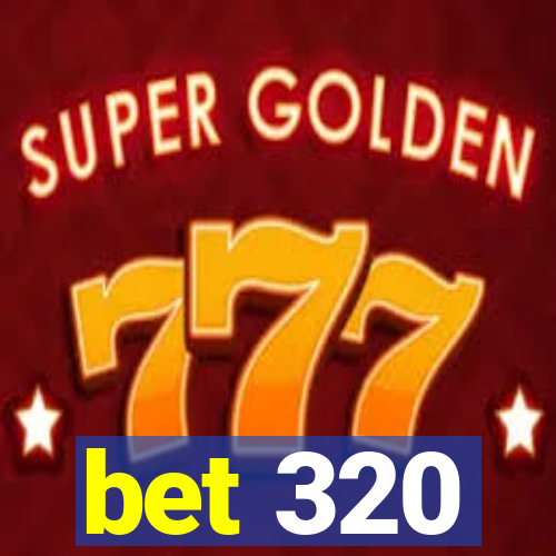 bet 320